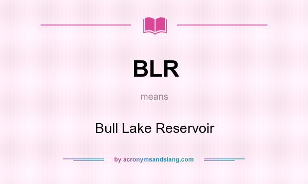 What does BLR mean? It stands for Bull Lake Reservoir