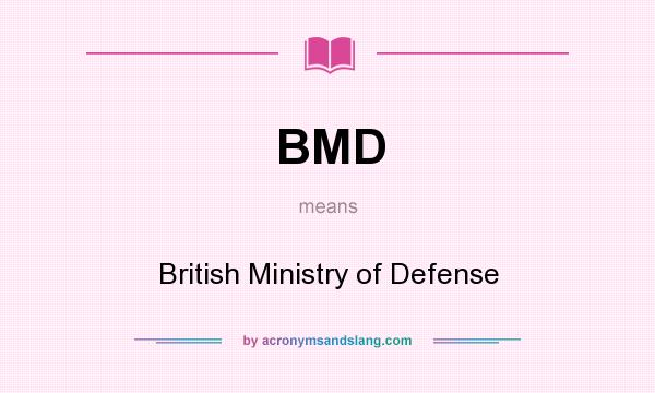 What does BMD mean? It stands for British Ministry of Defense