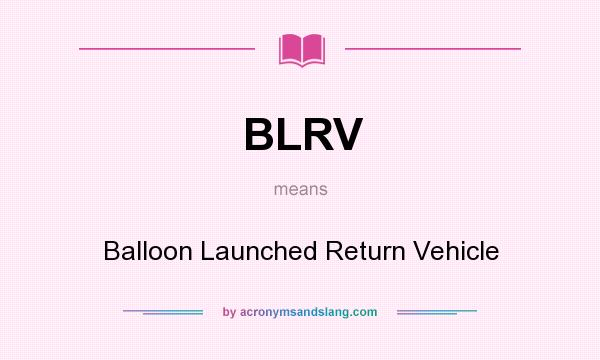 What does BLRV mean? It stands for Balloon Launched Return Vehicle