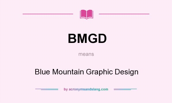 What does BMGD mean? It stands for Blue Mountain Graphic Design