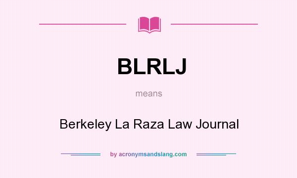 What does BLRLJ mean? It stands for Berkeley La Raza Law Journal