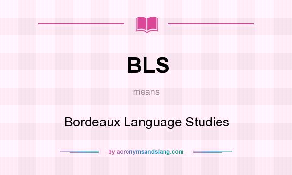 What does BLS mean? It stands for Bordeaux Language Studies