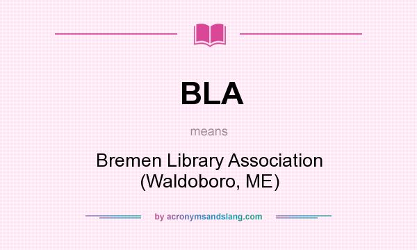 What does BLA mean? It stands for Bremen Library Association (Waldoboro, ME)