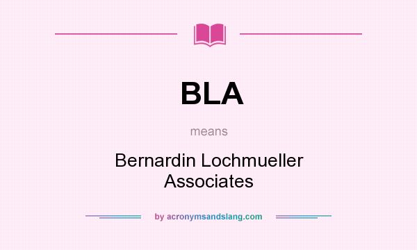 What does BLA mean? It stands for Bernardin Lochmueller Associates