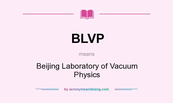 What does BLVP mean? It stands for Beijing Laboratory of Vacuum Physics