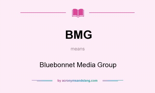 What does BMG mean? It stands for Bluebonnet Media Group