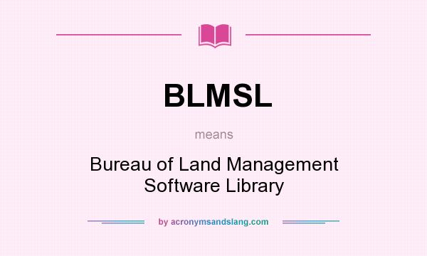 What does BLMSL mean? It stands for Bureau of Land Management Software Library