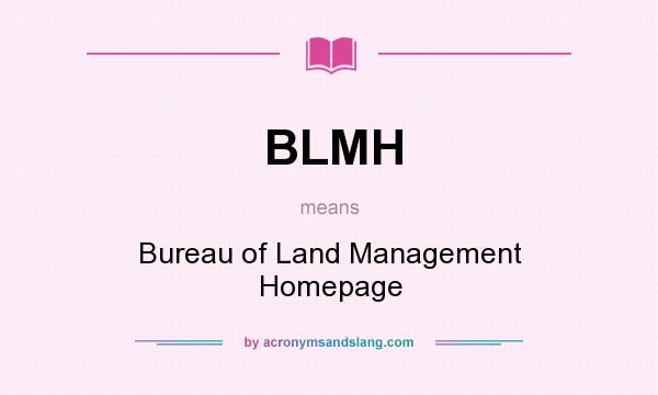 What does BLMH mean? It stands for Bureau of Land Management Homepage