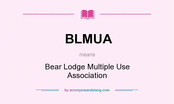 What does BLMUA mean? It stands for Bear Lodge Multiple Use Association