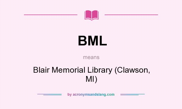 What does BML mean? It stands for Blair Memorial Library (Clawson, MI)