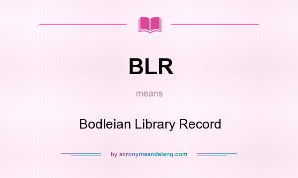 What does BLR mean? It stands for Bodleian Library Record