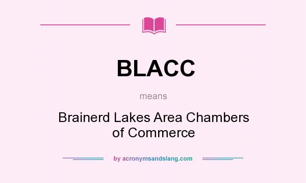 What does BLACC mean? It stands for Brainerd Lakes Area Chambers of Commerce