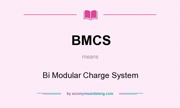 What does BMCS mean? It stands for Bi Modular Charge System