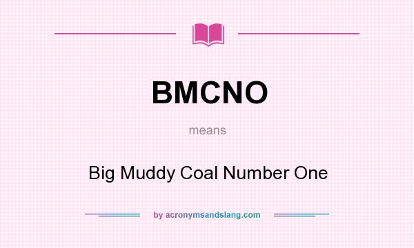 What does BMCNO mean? It stands for Big Muddy Coal Number One