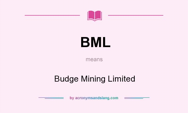 What does BML mean? It stands for Budge Mining Limited