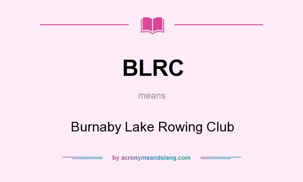 What does BLRC mean? It stands for Burnaby Lake Rowing Club