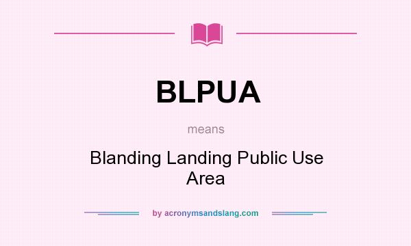 What does BLPUA mean? It stands for Blanding Landing Public Use Area