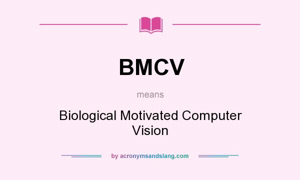 What does BMCV mean? It stands for Biological Motivated Computer Vision