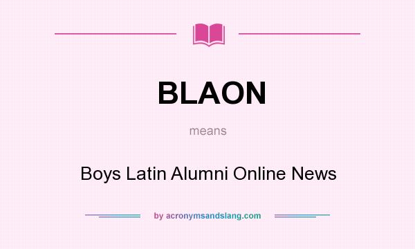 What does BLAON mean? It stands for Boys Latin Alumni Online News