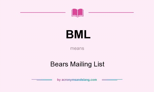 What does BML mean? It stands for Bears Mailing List