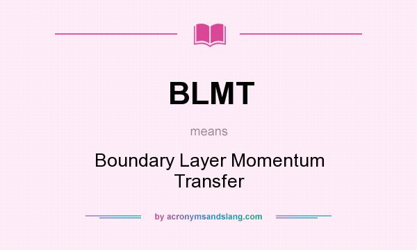 What does BLMT mean? It stands for Boundary Layer Momentum Transfer