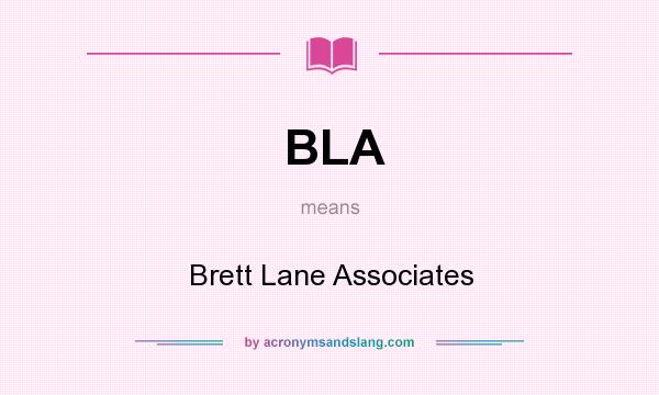 What does BLA mean? It stands for Brett Lane Associates
