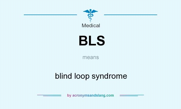 What does BLS mean? It stands for blind loop syndrome