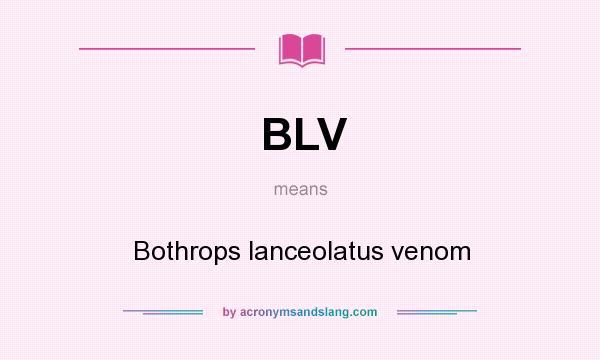 What does BLV mean? It stands for Bothrops lanceolatus venom