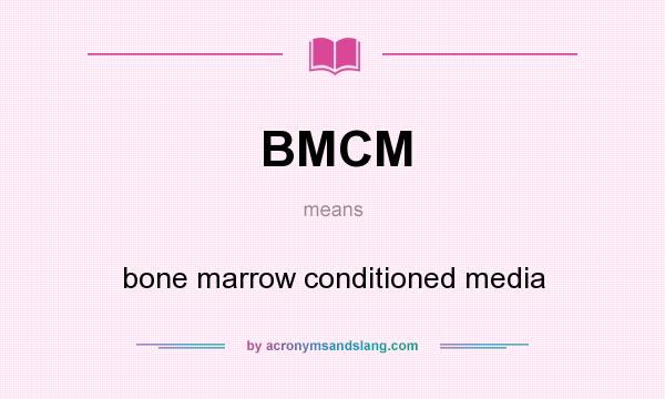 What does BMCM mean? It stands for bone marrow conditioned media