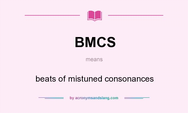 What does BMCS mean? It stands for beats of mistuned consonances