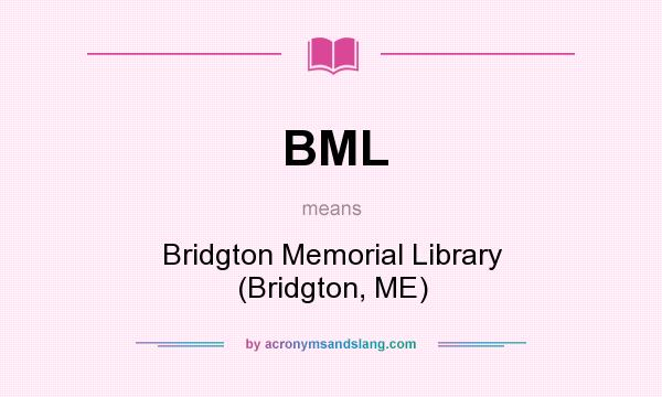 What does BML mean? It stands for Bridgton Memorial Library (Bridgton, ME)
