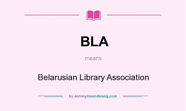 What does BLA mean? It stands for Belarusian Library Association