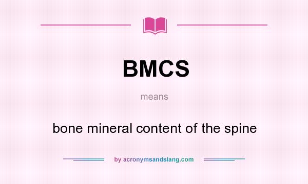 What does BMCS mean? It stands for bone mineral content of the spine