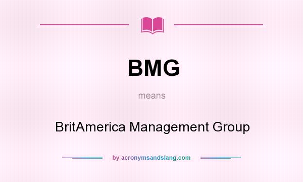 What does BMG mean? It stands for BritAmerica Management Group