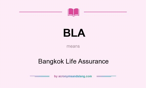 What does BLA mean? It stands for Bangkok Life Assurance