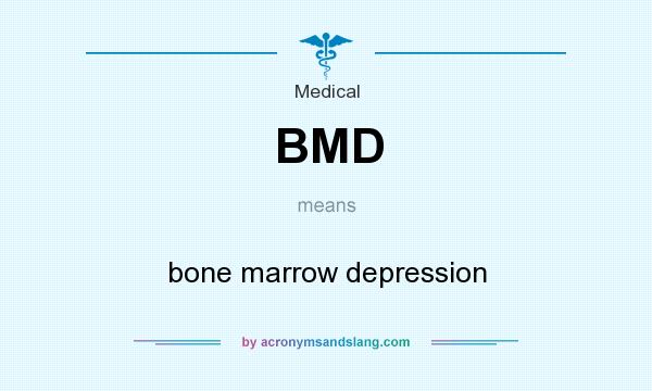 What does BMD mean? It stands for bone marrow depression