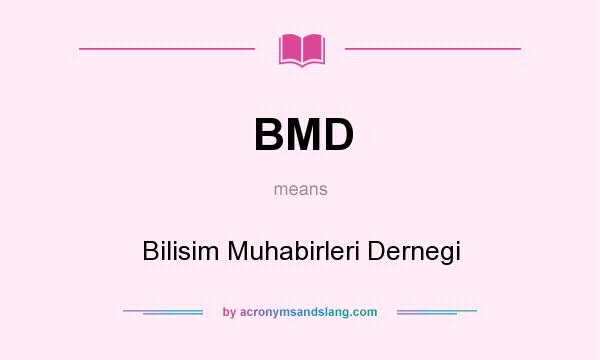 What does BMD mean? It stands for Bilisim Muhabirleri Dernegi