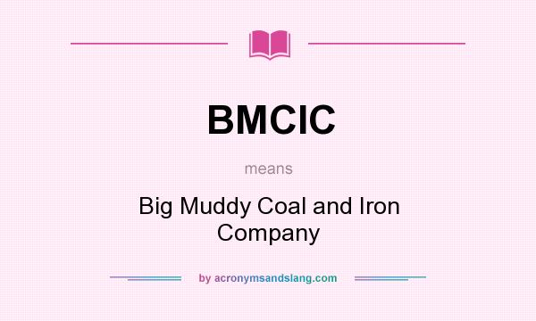 What does BMCIC mean? It stands for Big Muddy Coal and Iron Company