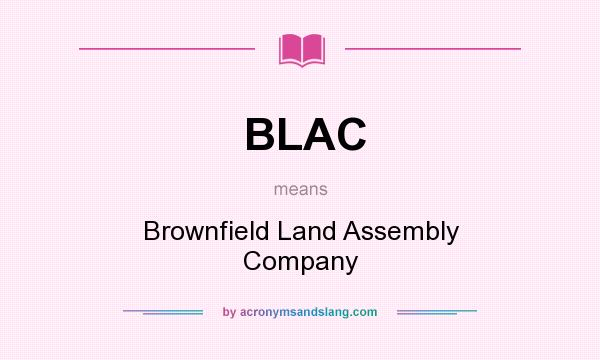 What does BLAC mean? It stands for Brownfield Land Assembly Company