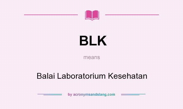 What does BLK mean? It stands for Balai Laboratorium Kesehatan