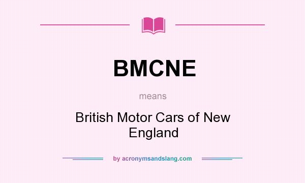 What does BMCNE mean? It stands for British Motor Cars of New England