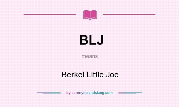 What does BLJ mean? It stands for Berkel Little Joe