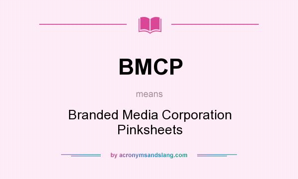 What does BMCP mean? It stands for Branded Media Corporation Pinksheets