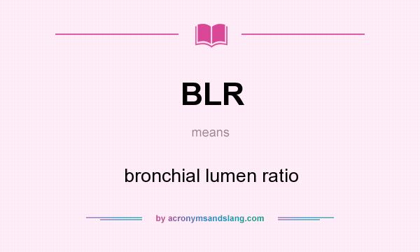 What does BLR mean? It stands for bronchial lumen ratio