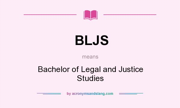 What does BLJS mean? It stands for Bachelor of Legal and Justice Studies