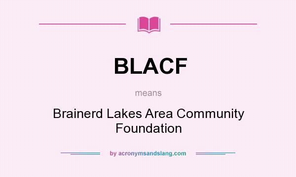What does BLACF mean? It stands for Brainerd Lakes Area Community Foundation