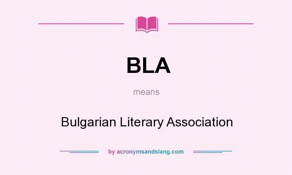 What does BLA mean? It stands for Bulgarian Literary Association