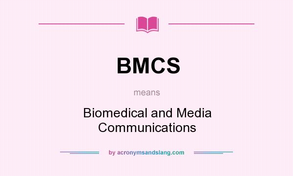 What does BMCS mean? It stands for Biomedical and Media Communications