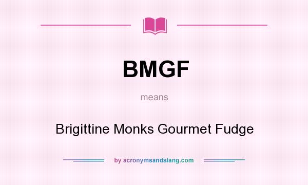 What does BMGF mean? It stands for Brigittine Monks Gourmet Fudge