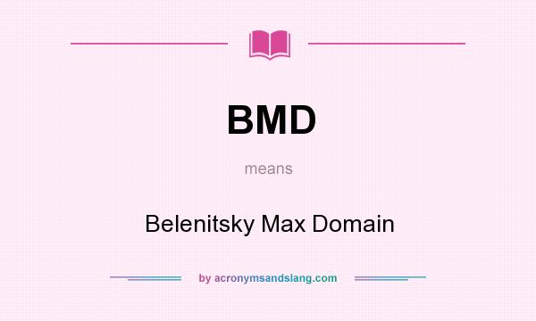What does BMD mean? It stands for Belenitsky Max Domain